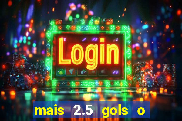 mais 2.5 gols o que significa